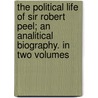 The Political Life Of Sir Robert Peel; An Analitical Biography. In Two Volumes by Thomas Doubleday