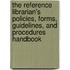 The Reference Librarian's Policies, Forms, Guidelines, And Procedures Handbook
