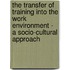 The Transfer Of Training Into The Work Environment - A Socio-Cultural Approach