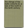The Vikings Of The Baltic (Volume 2); A Tale Of The North In The Tenth Century door Sir George Webbe Dasent