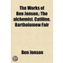 The Works Of Ben Jonson, (Volume 4); The Alchemist. Catiline. Bartholomew Fair