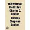 The Works Of The Rt. Rev. Charles C. Grafton (Volume 8); Addresses And Sermons door Charles Chapman Grafton