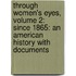 Through Women's Eyes, Volume 2: Since 1865: An American History With Documents
