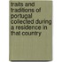 Traits And Traditions Of Portugal Collected During A Residence In That Country