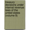 Treasury Decisions Under Internal Revenue Laws Of The United States (Volume 9) door United States Office of Revenue