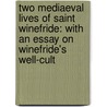 Two Mediaeval Lives Of Saint Winefride: With An Essay On Winefride's Well-Cult by Catherine Hamaker