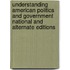 Understanding American Politics and Government National and Alternate Editions