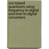 Vco-Based Quantizers Using Frequency-To-Digital And Time-To-Digital Converters by Samantha Yoder
