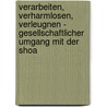 Verarbeiten, Verharmlosen, Verleugnen - Gesellschaftlicher Umgang Mit Der Shoa by Anonym