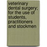Veterinary Dental Surgery; For The Use Of Students, Practitioners And Stockmen by Theries D. Hinebauch