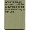 White Vs. Black: Wissenschaftliche Argumente Fur Die Rassentrennung In Den Usa door Robert van de Pol
