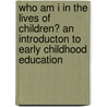 Who am I in the Lives of Children? An Introducton to Early Childhood Education by Stephanie Feeney