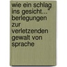 Wie Ein Schlag Ins Gesicht..." Berlegungen Zur Verletzenden Gewalt Von Sprache by Mathias Haller