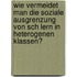Wie Vermeidet Man Die Soziale Ausgrenzung Von Sch Lern In Heterogenen Klassen?