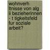 Wohnverh Ltnisse Von Alg Ii Bezieherinnen - T Tigkeitsfeld Fur Soziale Arbeit? door Ted Bauknecht