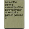 Acts Of The General Assembly Of The Commonwealth Of Kentucky, Passed (Volume 2) door Kentucky