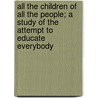 All The Children Of All The People; A Study Of The Attempt To Educate Everybody by William Hawley Smith