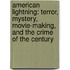 American Lightning: Terror, Mystery, Movie-Making, And The Crime Of The Century