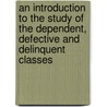 An Introduction To The Study Of The Dependent, Defective And Delinquent Classes door Charles Richmond Henderson