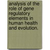Analysis Of The Role Of Gene Regulatory Elements In Human Health And Evolution. door Praveen Sethupathy