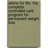 Atkins For Life: The Complete Controlled Carb Program For Permanent Weight Loss door Robert C. Atkins