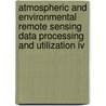 Atmospheric And Environmental Remote Sensing Data Processing And Utilization Iv door Mitchell D. Goldberg