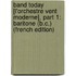 Band Today [L'Orchestre Vent Moderne], Part 1: Baritone (B.C.) (French Edition)