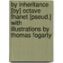 By Inheritance [By] Octave Thanet [Pseud.] With Illustrations By Thomas Fogarty
