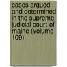 Cases Argued And Determined In The Supreme Judicial Court Of Maine (Volume 109) door Maine Supreme Judicial Court