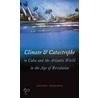 Climate And Catastrophe In Cuba And The Atlantic World In The Age Of Revolution door Sherry Johnson