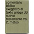 Comentario Biblico Exegetico Al Texto Griego del Nuevo Testamento Vol. 2, Mateo