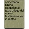 Comentario Biblico Exegetico Al Texto Griego del Nuevo Testamento Vol. 2, Mateo door Zondervan Publishing