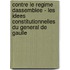 Contre Le Regime Dassemblee - Les Idees Constitutionnelles Du General De Gaulle