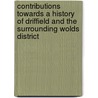 Contributions Towards A History Of Driffield And The Surrounding Wolds District door Frederick Ross