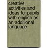 Creative Activities And Ideas For Pupils With English As An Additional Language by Maggie Webster