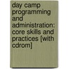 Day Camp Programming And Administration: Core Skills And Practices [With Cdrom] door Jill Moffitt