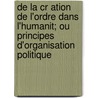 De La Cr Ation De L'Ordre Dans L'Humanit; Ou Principes D'Organisation Politique by Pierre-Joseph Proudhon