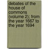 Debates Of The House Of Commons (Volume 2); From The Year 1667 To The Year 1694 door Great Britain Parliament Commons