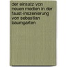 Der Einsatz Von Neuen Medien In Der Faust-Inszenierung Von Sebastian Baumgarten door Sebastian Standke