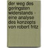 Der Weg Des Geringsten Widerstands - Eine Analyse Des Konzepts Von Robert Fritz