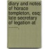 Diary And Notes Of Horace Templeton, Esq; Late Secretary Of Legation At ------.