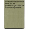 Die Kontroverse Um Die Tobin-Tax Als Entwicklungspolitische Finanzierungsquelle door Florian Seeger