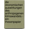 Die Okonomischen Auswirkungen Des Anthropogenen Klimawandels - Ein Thesenpapier door Jan Laser