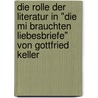 Die Rolle Der Literatur In "Die Mi Brauchten Liebesbriefe" Von Gottfried Keller door Christine Hirsch