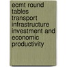 Ecmt Round Tables Transport Infrastructure Investment And Economic Productivity door Publishing Oecd Publishing