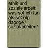 Ethik Und Soziale Arbeit: Was Soll Ich Tun Als Sozialp Dagoge / Sozialarbeiter? door Steffen Ernst