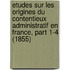 Etudes Sur Les Origines Du Contentieux Administratif En France, Part 1-4 (1855)