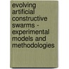 Evolving Artificial Constructive Swarms - Experimental Models And Methodologies by Sebastian von Mammen