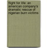 Flight For Life: An American Company's Dramatic Rescue Of Nigerian Burn Victims door Richard D. Stewart