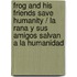 Frog and His Friends Save Humanity / La Rana Y Sus Amigos Salvan a La Humanidad